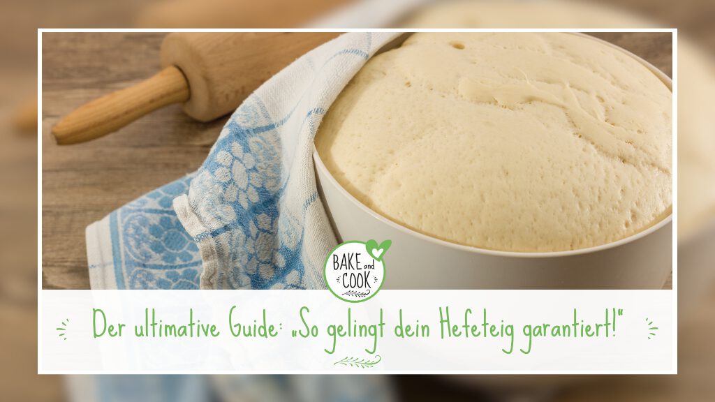 Der ultimative Guide: „So gelingt dein Hefeteig garantiert!“