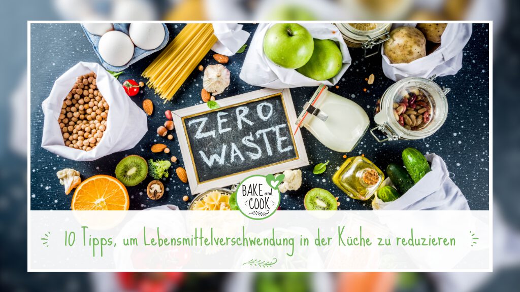 10 Tipps, um Lebensmittelverschwendung in der Küche zu reduzieren